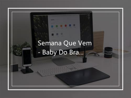 Semana Que Vem - Baby Do Brasil-歌词