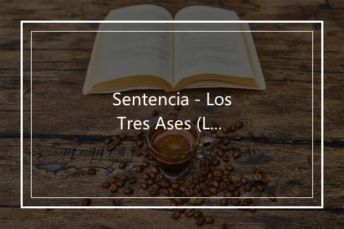 Sentencia - Los Tres Ases (Los 3 Ases)-歌词