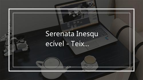 Serenata Inesquecível - Teixeirinha-歌词