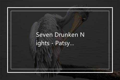 Seven Drunken Nights - Patsy Watchorn-歌词