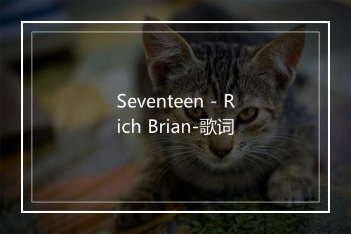 Seventeen - Rich Brian-歌词