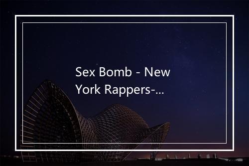 Sex Bomb - New York Rappers-歌词