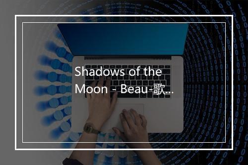 Shadows of the Moon - Beau-歌词