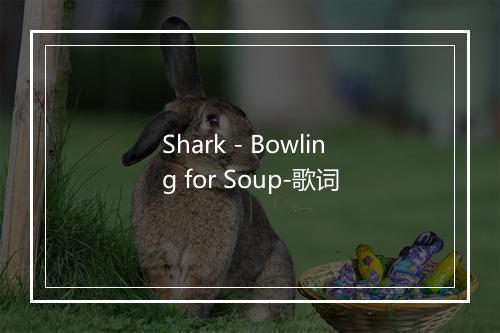 Shark - Bowling for Soup-歌词