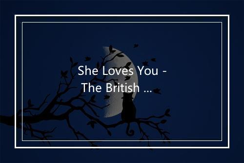 She Loves You - The British Invasions-歌词