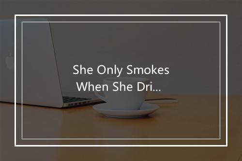 She Only Smokes When She Drinks [In the Style of Joe Nichols ] (Karaoke Version 