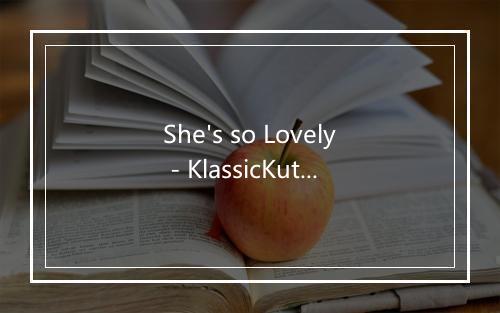 She's so Lovely - KlassicKuts-歌词