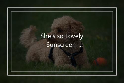 She's so Lovely - Sunscreen-歌词