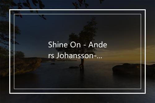 Shine On - Anders Johansson-歌词