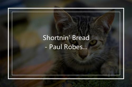 Shortnin' Bread - Paul Robeson-歌词