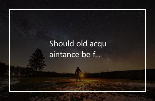 Should old acquaintance be forgot-歌词