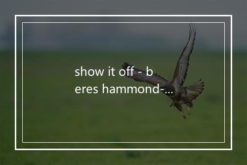 show it off - beres hammond-歌词