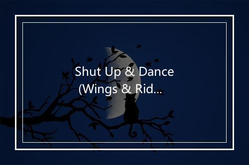 Shut Up & Dance (Wings & Rider Remix Edit) - Cheap Thrills-歌词