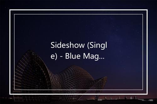 Sideshow (Single) - Blue Magic-歌词