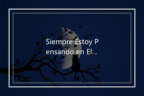 Siempre Estoy Pensando en Ella - Leo Dan-歌词