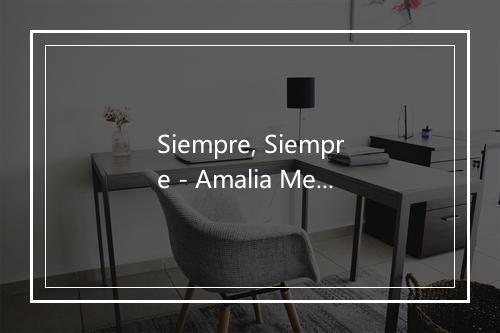 Siempre, Siempre - Amalia Mendoza-歌词