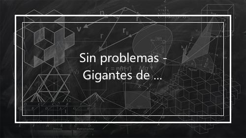 Sin problemas - Gigantes de sinaloa-歌词