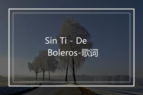 Sin Ti - De Boleros-歌词