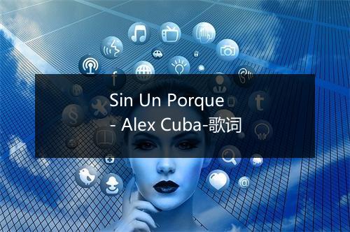 Sin Un Porque - Alex Cuba-歌词