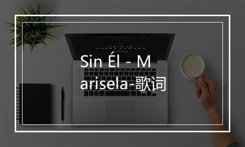 Sin Él - Marisela-歌词