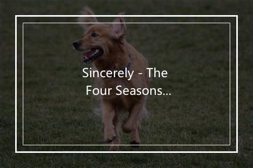 Sincerely - The Four Seasons-歌词