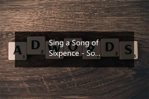 Sing a Song of Sixpence - Songs For Children-歌词