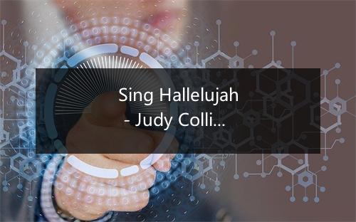 Sing Hallelujah - Judy Collins-歌词_5