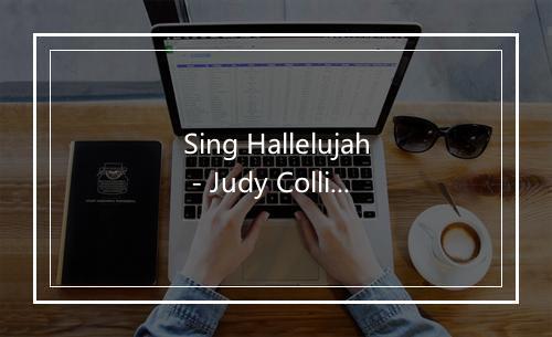 Sing Hallelujah - Judy Collins-歌词_6