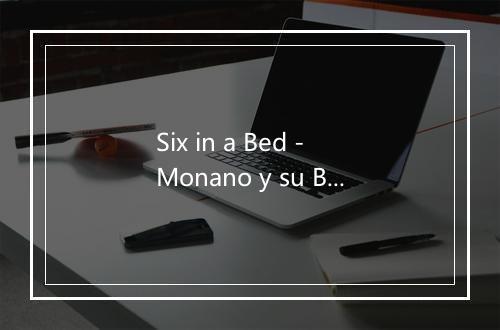 Six in a Bed - Monano y su Banda-歌词