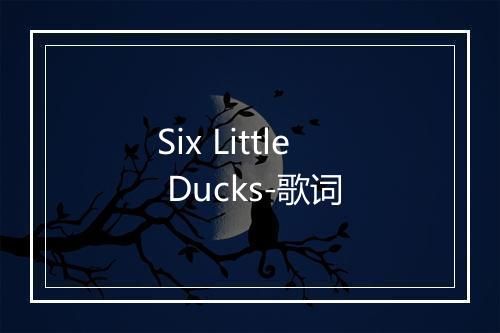 Six Little Ducks-歌词