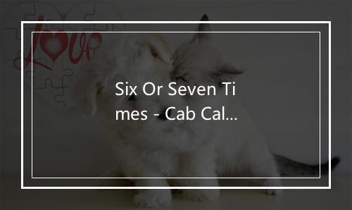 Six Or Seven Times - Cab Calloway-歌词