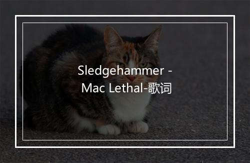 Sledgehammer - Mac Lethal-歌词