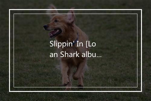 Slippin' In [Loan Shark album] - Guana Batz-歌词