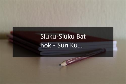 Sluku-Sluku Bathok - Suri Kusumastuti-歌词