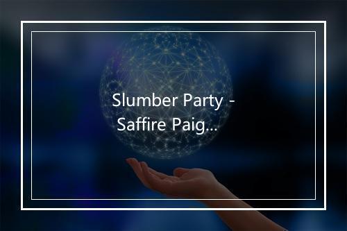 Slumber Party - Saffire Paige-歌词