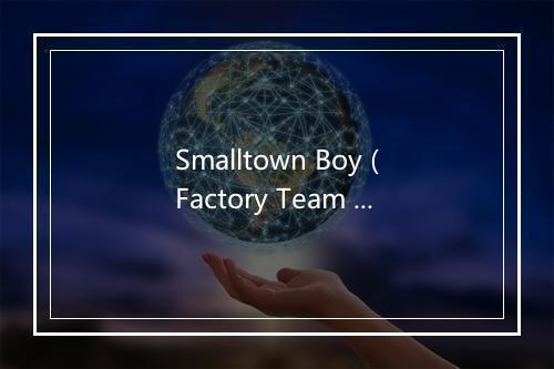 Smalltown Boy (Factory Team Remix '94) - Bronski Beat-歌词