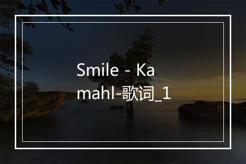 Smile - Kamahl-歌词_1