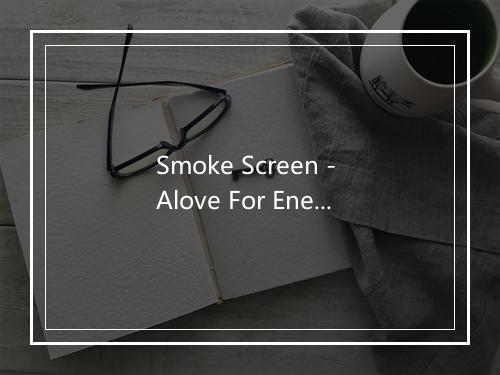 Smoke Screen - Alove For Enemies-歌词