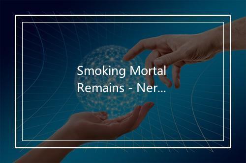 Smoking Mortal Remains - Nervochaos-歌词