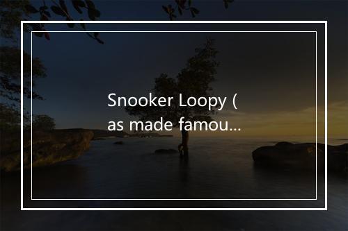 Snooker Loopy (as made famous by Chas and Dave) - Hilarious Hit Makers-歌词