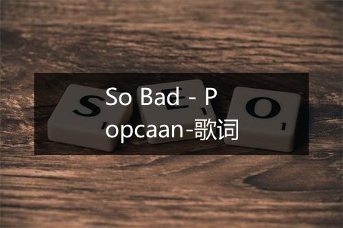 So Bad - Popcaan-歌词