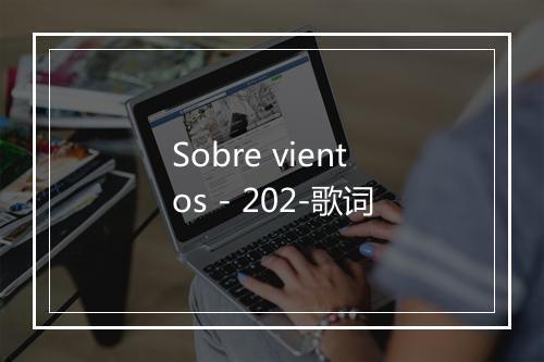 Sobre vientos - 202-歌词