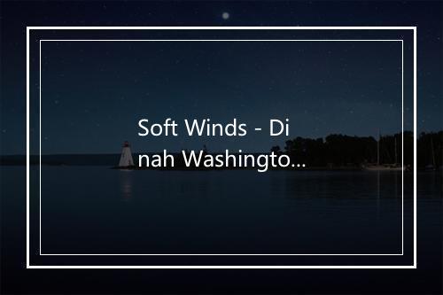 Soft Winds - Dinah Washington-歌词