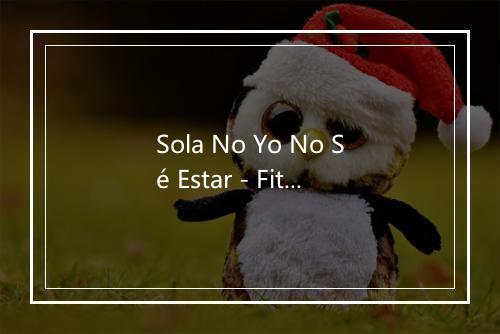 Sola No Yo No Sé Estar - Fitnes Body Studio-歌词_1