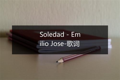 Soledad - Emilio Jose-歌词