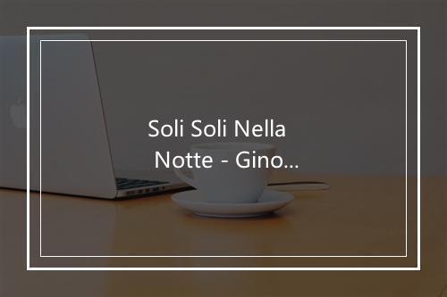 Soli Soli Nella Notte - Gino Bechi-歌词