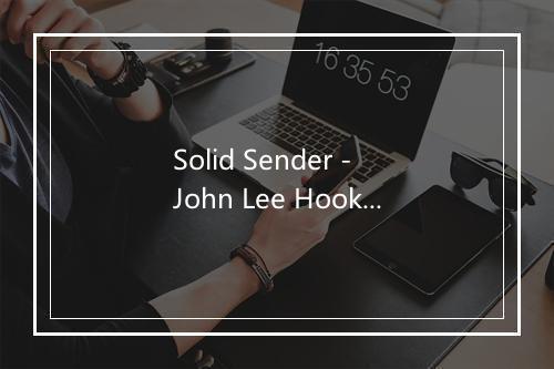 Solid Sender - John Lee Hooker (约翰·李·胡克)-歌词