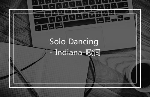 Solo Dancing - Indiana-歌词