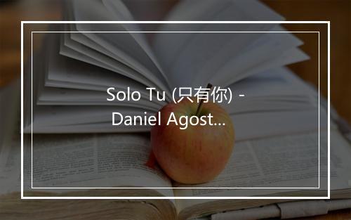 Solo Tu (只有你) - Daniel Agostini-歌词