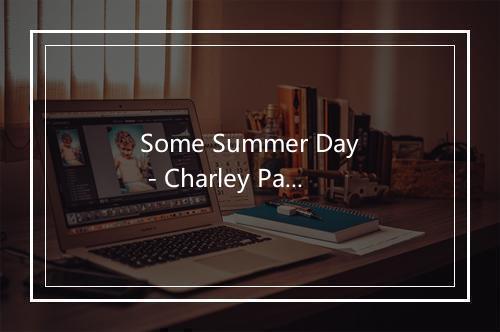 Some Summer Day - Charley Patton-歌词